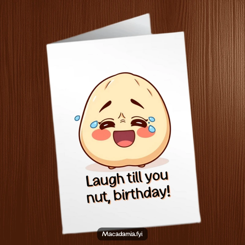 Funny Free Printable Birthday Card: Macadamia nut character laughing so hard, tears stream from its eyes, pure joy