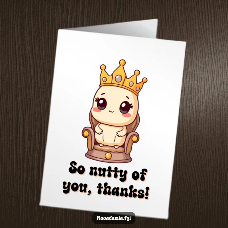 Funny Free Printable Thank You Card: Macadamia nut king on throne, wearing crown, giving royal thanks